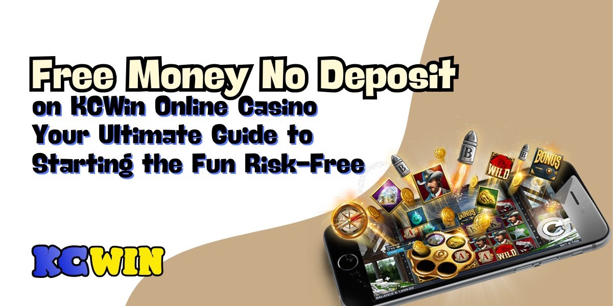 Free Money No Deposit on KCWin Online Casino: Your Ultimate Guide to Starting the Fun Risk-Free